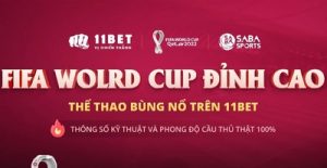 FIFA WORLD CUP ĐỈNH CAO, THỂ THAO BÙNG NỔ TRÊN 11BET